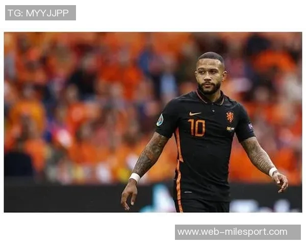 德佩成荷兰国家队历史最佳射手与助攻王双料纪录创下新高